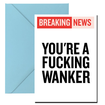 Naughty 51 Breaking News - You're A Fucking Wanker Birthday Card