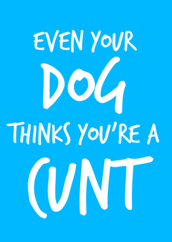 Naughty 95a Even Your Dog Thinks You're A Cunt Birthday Card