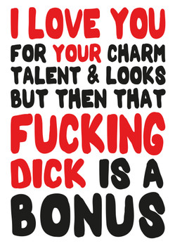 I Love You For Your Charm Talent And Looks But Then That Fucking Dick Is A Bonus Birthday Card I Love You For Your Charm Talent And Looks But Then That Fucking Dick Is A Bonus Birthday Card