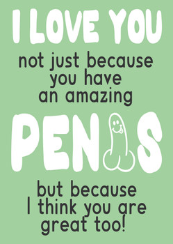 I Love You Not Just Because You Have An Amazing Penis But Because I Think You Are Great Too Birthday Card