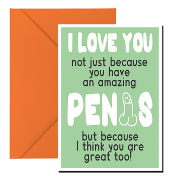 I Love You Not Just Because You Have An Amazing Penis But Because I Think You Are Great Too Birthday Card