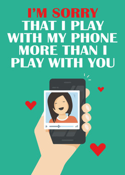 Im Sorry That I Play With My Phone More Than I Play With You Birthday Card Im Sorry That I Play With My Phone More Than I Play With You Birthday Card