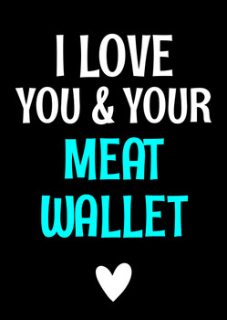 Naughty 152b I Love You & Your Meat Wallet Birthday Card