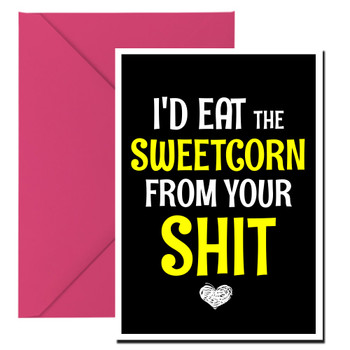Naughty 181b I'd Eat The Sweetcorn From Your Shit Birthday Card