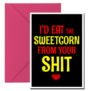 Naughty 181c I'd Eat The Sweetcorn From Your Shit Birthday Card