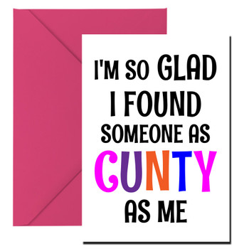 Naughty 184 I'm So Glad I Found Someone As Cunty As Me Birthday Card Naughty 184 I'm So Glad I Found Someone As Cunty As Me Birthday Card