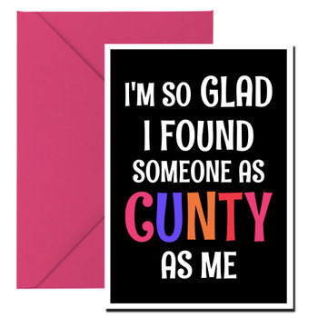 Naughty 184b I'm So Glad I Found Someone As Cunty As Me Birthday Card Naughty 184b I'm So Glad I Found Someone As Cunty As Me Birthday Card
