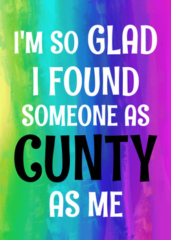 Naughty 184d I'm So Glad I Found Someone As Cunty As Me Birthday Card Naughty 184d I'm So Glad I Found Someone As Cunty As Me Birthday Card