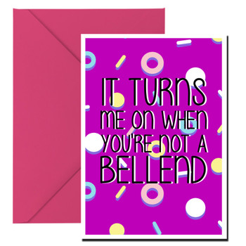 Naughty 202a It Turns Me On When You're Not A Bellend Birthday Card