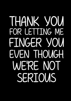 Naughty 257 Thank You For Letting Me Finger You Even Though We're Not Serious Birthday Card Naughty 257 Thank You For Letting Me Finger You Even Though We're Not Serious Birthday Card