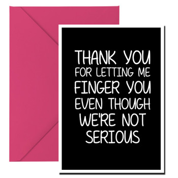 Naughty 257 Thank You For Letting Me Finger You Even Though We're Not Serious Birthday Card Naughty 257 Thank You For Letting Me Finger You Even Though We're Not Serious Birthday Card