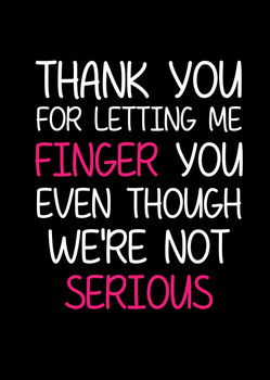 Naughty 257a Thank You For Letting Me Finger You Even Though We're Not Serious Birthday Card Naughty 257a Thank You For Letting Me Finger You Even Though We're Not Serious Birthday Card