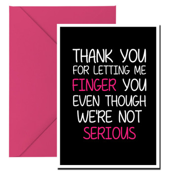 Naughty 257a Thank You For Letting Me Finger You Even Though We're Not Serious Birthday Card Naughty 257a Thank You For Letting Me Finger You Even Though We're Not Serious Birthday Card