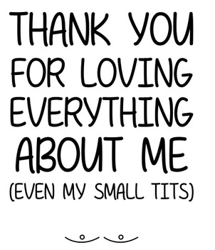 Naughty 258 Thank You For Loving Everything About Me. (Even My Small Tits) Birthday Card