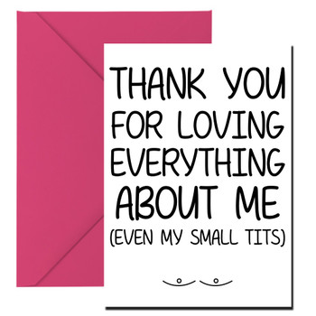 Naughty 258 Thank You For Loving Everything About Me. (Even My Small Tits) Birthday Card Naughty 258 Thank You For Loving Everything About Me. (Even My Small Tits) Birthday Card