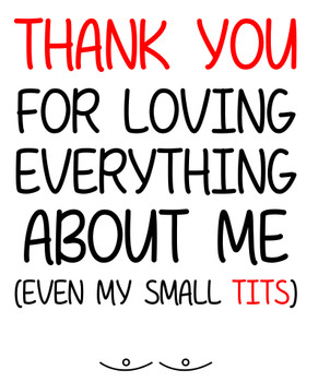 Naughty 258a Thank You For Loving Everything About Me. (Even My Small Tits) Birthday Card