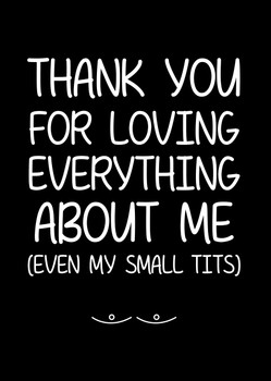 Naughty 258c Thank You For Loving Everything About Me. (Even My Small Tits) Birthday Card Naughty 258c Thank You For Loving Everything About Me. (Even My Small Tits) Birthday Card