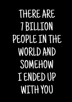 Naughty 275b There's 7 Billion People In The World And Somehow I Ended Up With You Birthday Card