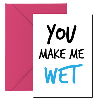 Naughty 327 You Make Me Wet Birthday Card Naughty 327 You Make Me Wet Birthday Card