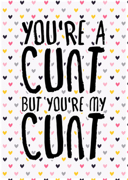 Naughty 342 You're A Cunt But You're My Cunt Birthday Card Naughty 342 You're A Cunt But You're My Cunt Birthday Card