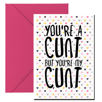 Naughty 342 You're A Cunt But You're My Cunt Birthday Card Naughty 342 You're A Cunt But You're My Cunt Birthday Card