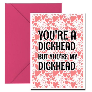 Naughty 344 You're A Dickhead But You're My Dickhead Birthday Card