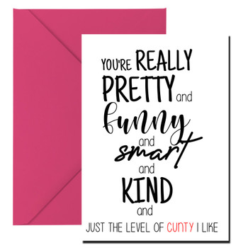 Naughty 373 You're Really Pretty And Smart And Funny And Smart And Kind And Just The Level Of Cunty I Like Birthday Card Naughty 373 You're Really Pretty And Smart And Funny And Smart And Kind And Just The Level Of Cunty I Like Birthday Card
