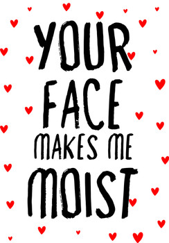 Naughty 400 Your Face Makes Me Moist Birthday Card Naughty 400 Your Face Makes Me Moist Birthday Card