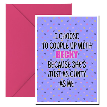 Naughty 458 I Choose To Couple Up With Name Because She's Just As Cunty As Me Birthday Card