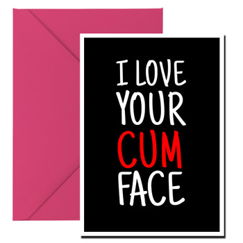 Naughty 465a I Love Your Cum Face Birthday Card Naughty 465a I Love Your Cum Face Birthday Card