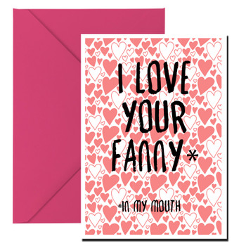 Naughty 467 I Love Your Fanny  In My Mouth Birthday Card Naughty 467 I Love Your Fanny  In My Mouth Birthday Card