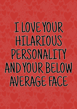 Naughty 468 I Love Your Hilarious Personality And Your Below Average Face Birthday Card