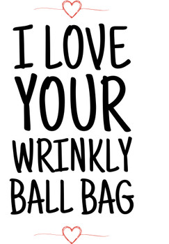 Naughty 471 I Love Your Wrinkly Ball Bag Birthday Card Naughty 471 I Love Your Wrinkly Ball Bag Birthday Card