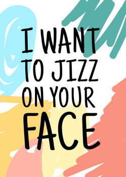 Naughty 474 I Want To Jizz On Your Face Birthday Card Naughty 474 I Want To Jizz On Your Face Birthday Card