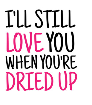 Naughty 477 I'll Still Love You When You're Dried Up Birthday Card Naughty 477 I'll Still Love You When You're Dried Up Birthday Card