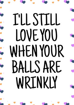 Naughty 478 I'll Still Love You When Your Balls Are Wrinkly Birthday Card Naughty 478 I'll Still Love You When Your Balls Are Wrinkly Birthday Card