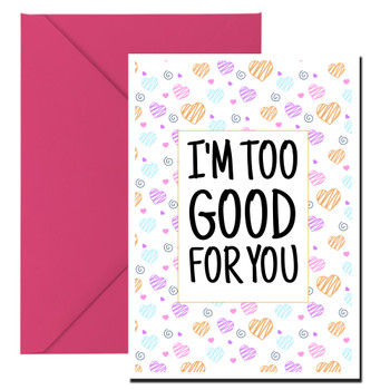 Naughty 484 I'm Too Good For You Birthday Card