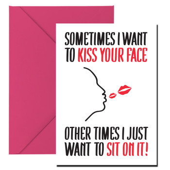 Sometimes I Want To Kiss Your Face Other Times I Just Want To Sit On It Birthday Card