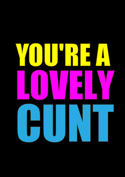 Naughty 346b You're A Lovely Cunt Birthday Card