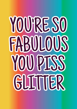 Naughty 377a You're So Fabulous You Piss Glitter Birthday Card Naughty 377a You're So Fabulous You Piss Glitter Birthday Card
