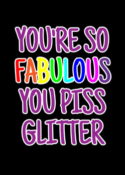 Naughty 377b You're So Fabulous You Piss Glitter Birthday Card