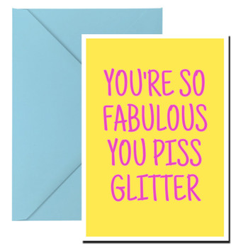 Naughty 378 You're So Fabulous You Piss Glitter Birthday Card Naughty 378 You're So Fabulous You Piss Glitter Birthday Card