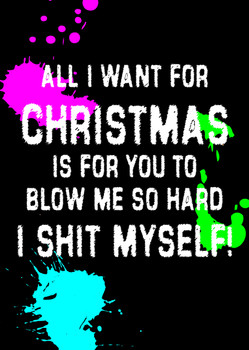 Naughty 9b All I Want For Christmas Is For You To Blow Me So Hard I Shit Myself Birthday Card Naughty 9b All I Want For Christmas Is For You To Blow Me So Hard I Shit Myself Birthday Card