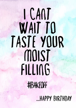 Naughty 145 I Cant Wait To Taste Your Moist Filling #Bakeoff Birthday Card Naughty 145 I Cant Wait To Taste Your Moist Filling #Bakeoff Birthday Card