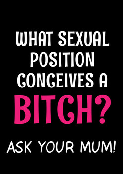 Naughty 306a What Sexual Position Conceives A Bitch Ask Your Mum! Birthday Card