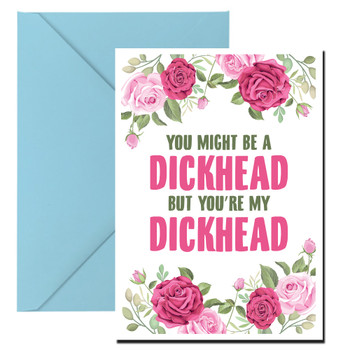 You Might Be A Dickhead But Youre My Headache Birthday Card You Might Be A Dickhead But Youre My Headache Birthday Card