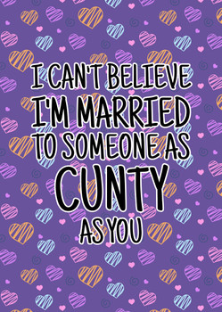 Naughty 455a I Can't Believe I'm Married To Someone As Cunty As You Birthday Card Naughty 455a I Can't Believe I'm Married To Someone As Cunty As You Birthday Card