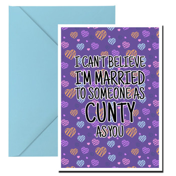 Naughty 455a I Can't Believe I'm Married To Someone As Cunty As You Birthday Card Naughty 455a I Can't Believe I'm Married To Someone As Cunty As You Birthday Card