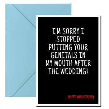 Naughty 480a I'm Sorry I Stopped Putting Your Genitals In My Mouth After The Wedding. Happy Anniversary Birthday Card