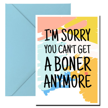 Naughty 483 I'm Sorry You Can't Get A Boner Anymore Birthday Card Naughty 483 I'm Sorry You Can't Get A Boner Anymore Birthday Card